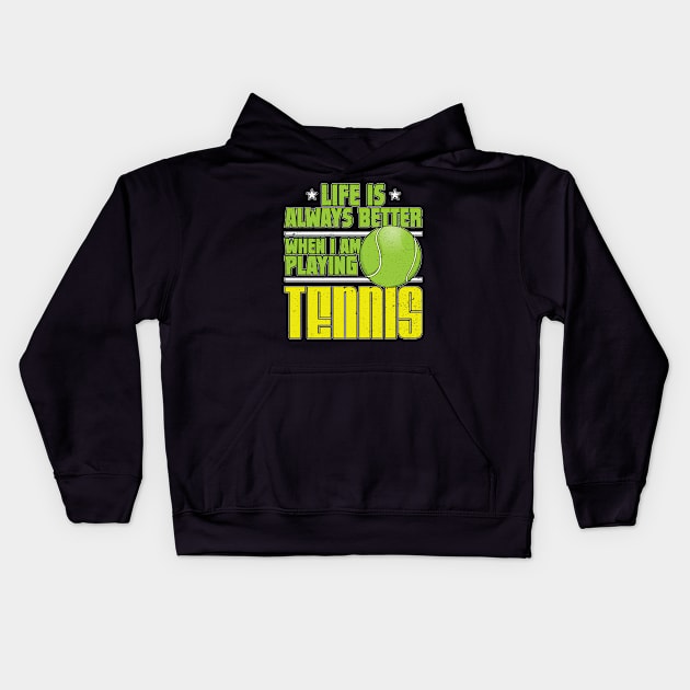 Life is Always Better Playing Tennis Kids Hoodie by Contentarama